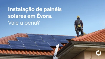 Instalar painéis solares em Évora. Vale a pena?
